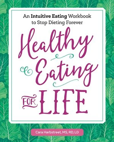 Healthy Eating for Life: An Intuitive Workbook to Stop Dieting Forever