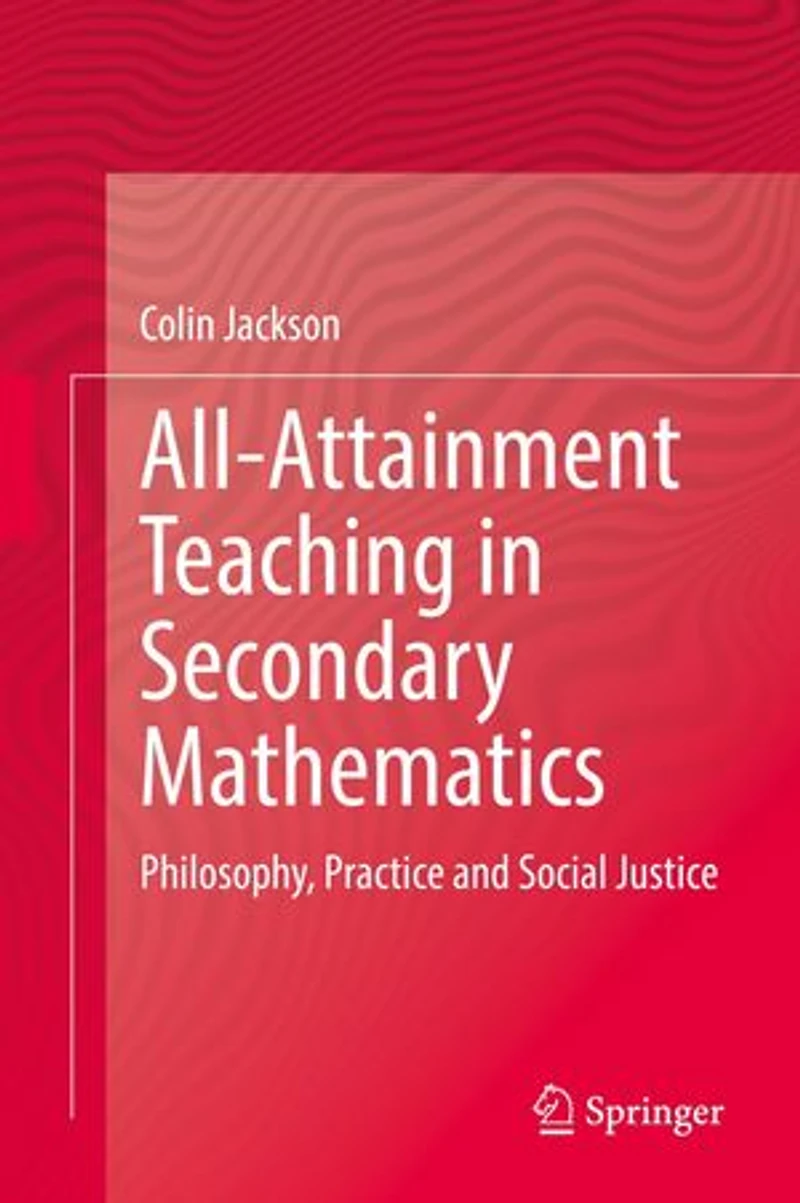 All-Attainment Teaching Secondary Mathematics: Philosophy, Practice and Social Justice