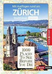 1000 Places To See Before You Die - Zürich: Stadtführer Spezial
