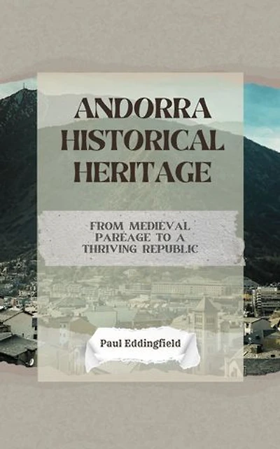 Andorra Historical Heritage: From Medieval Paréage to a Thriving Republic