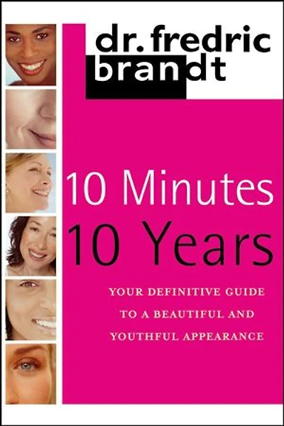 10 Minutes/10 Years: Your Definitive Guide to a Beautiful and Youthful