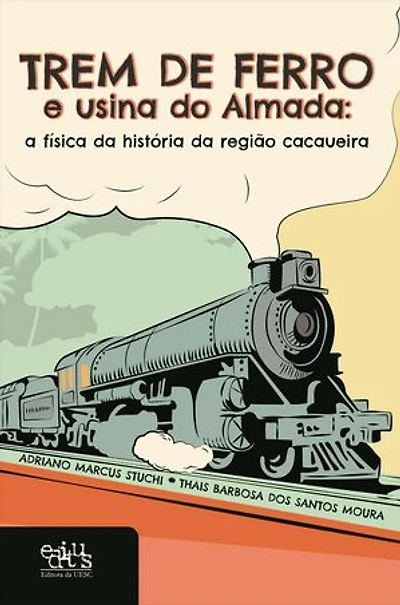 Trem de ferro e usina do Almada: a física da história da região cacaueira
