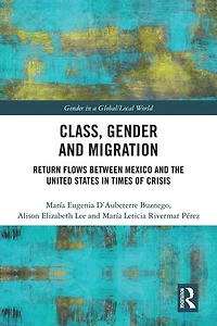 Class, Gender and Migration: Return Flows between Mexico the United States Times of Crisis