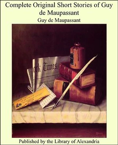 Complete Original Short Stories of Guy De Maupassant
