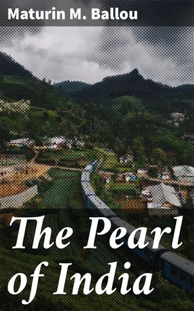 The Pearl of India: Enriched edition. A vivid tale of intrigue, culture, and romance in colonial India