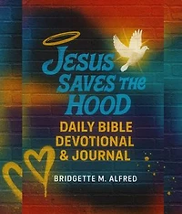 Jesus Saves The Hood: Daily Bible Devotional and Journal: Bible Devotional & Journal