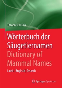 Wörterbuch der Säugetiernamen - Dictionary of Mammal Names: Latein - Englisch - Deutsch