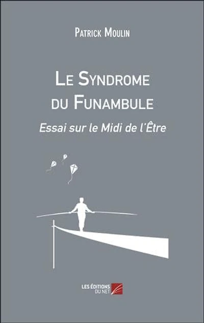 Le Syndrome du Funambule: Essai sur le Midi de l’Être
