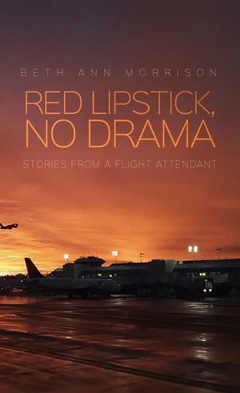 Red Lipstick, No Drama: Stories from a Flight Attendant