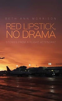 Red Lipstick, No Drama: Stories from a Flight Attendant