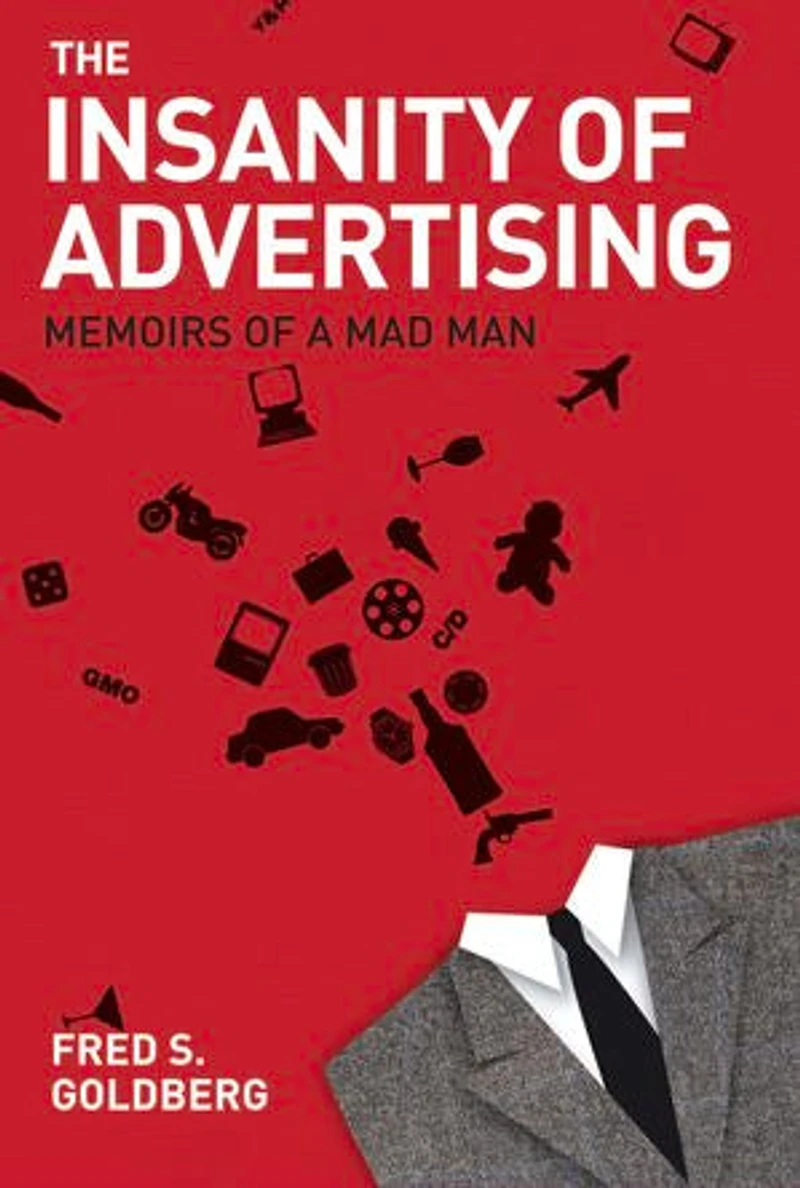 The Insanity of Advertising: Memoirs a Mad Man