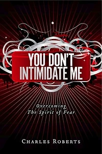 You Don't Intimidate Me: Overcoming The Spirit of Fear