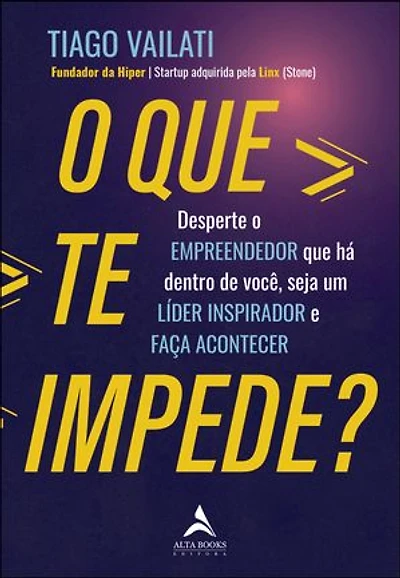 O que te impede?: desperte o empreendedor que há dentro de você, seja um líder inspirador e faça acontecer