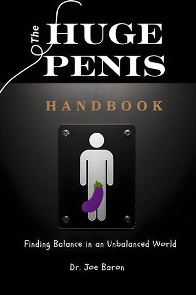 The Huge Penis Handbook: Finding Balance in an Unbalanced World