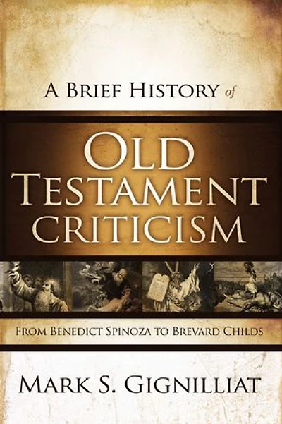 A Brief History of Old Testament Criticism: From Benedict Spinoza to Brevard Childs