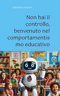 Non hai il controllo, benvenuto nel comportamentismo educativo