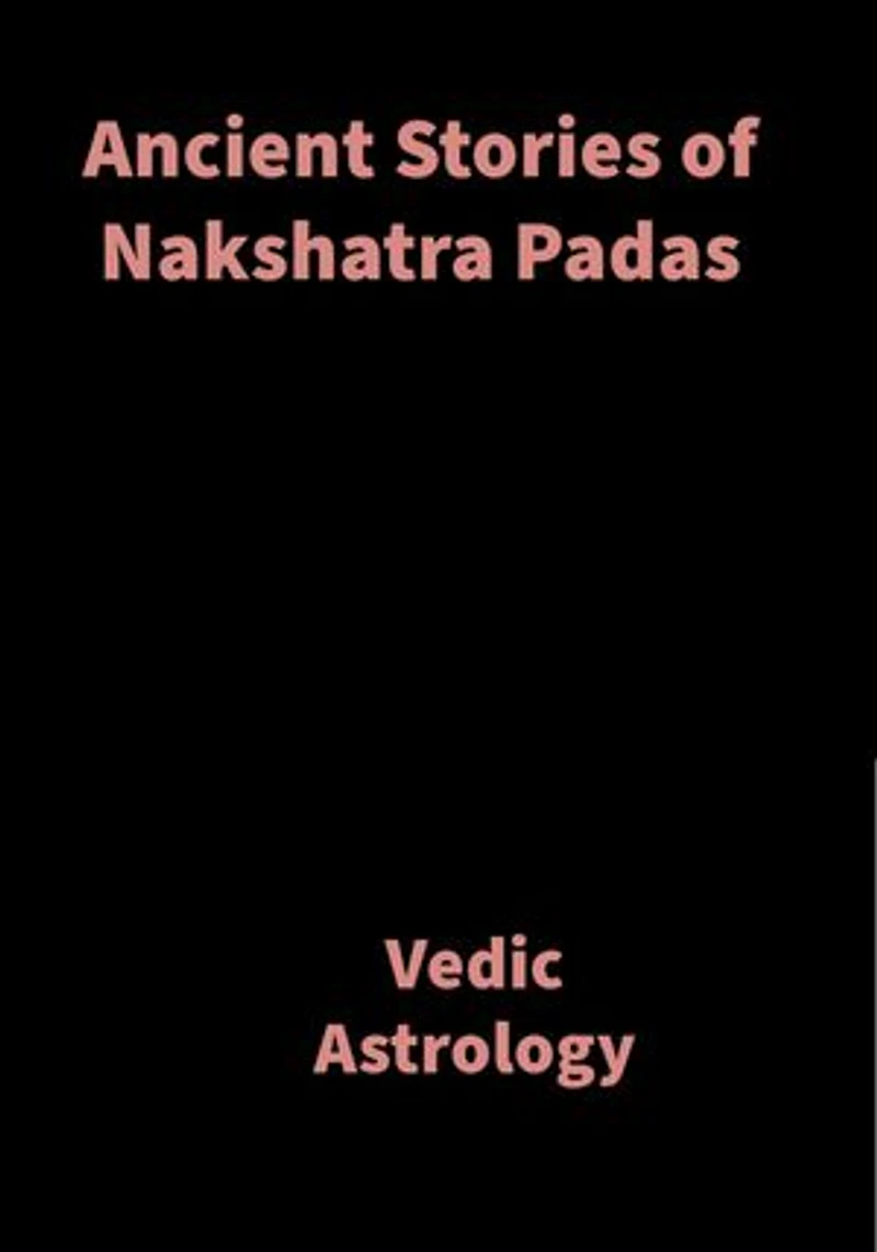 Ancient Stories of Nakshatra Padas: Vedic Astrology