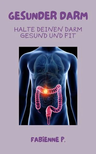 Gesunder Darm: Halte deinen Darm gesund und fit