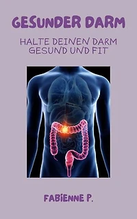 Gesunder Darm: Halte deinen Darm gesund und fit