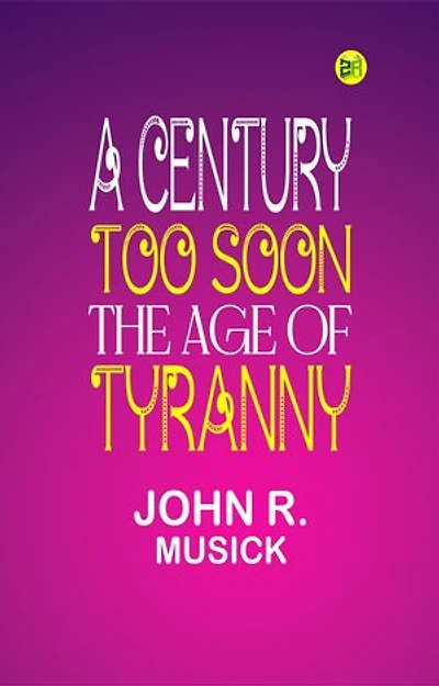 A Century Too Soon: The Age of Tyranny