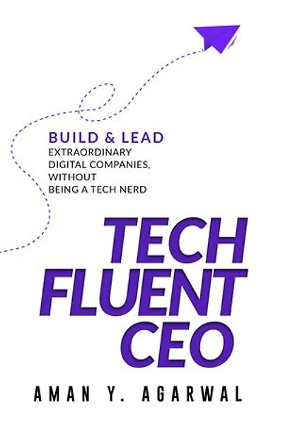 Tech Fluent CEO: Build and Lead Extraordinary Digital Companies, Without Being a Nerd