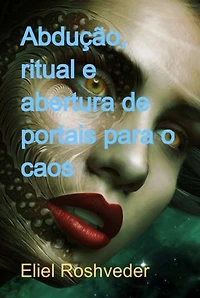 Abdução, Ritual E Abertura De Portais Para O Caos