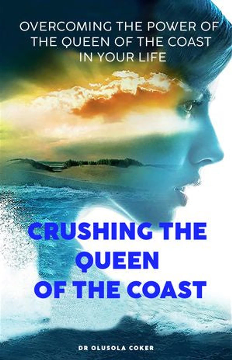 Crushing The Queen Of The Coast: Overcoming The Power Of The Queen Of The Coast In Your Life