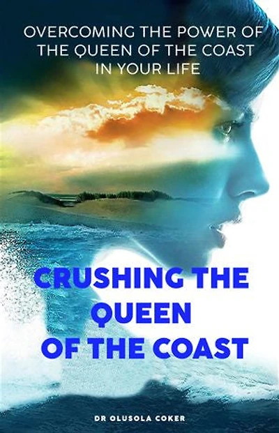 Crushing The Queen Of The Coast: Overcoming The Power Of The Queen Of The Coast In Your Life