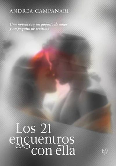 Los 21 encuentros con ella: Una novela con un poquito de amor y un poquito de erotismo