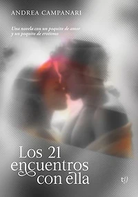 Los 21 encuentros con ella: Una novela con un poquito de amor y un poquito de erotismo