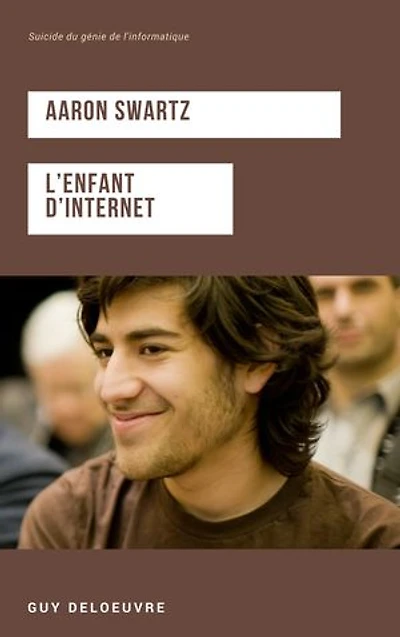 Aaron Swartz L’enfant d’internet: Suicide du génie de l'informatique