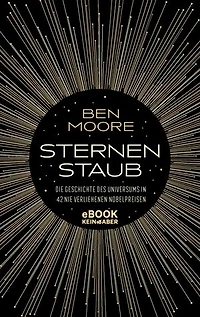 Sternenstaub: Die Geschichte des Universums in 42 nie verliehenen Nobelpreisen