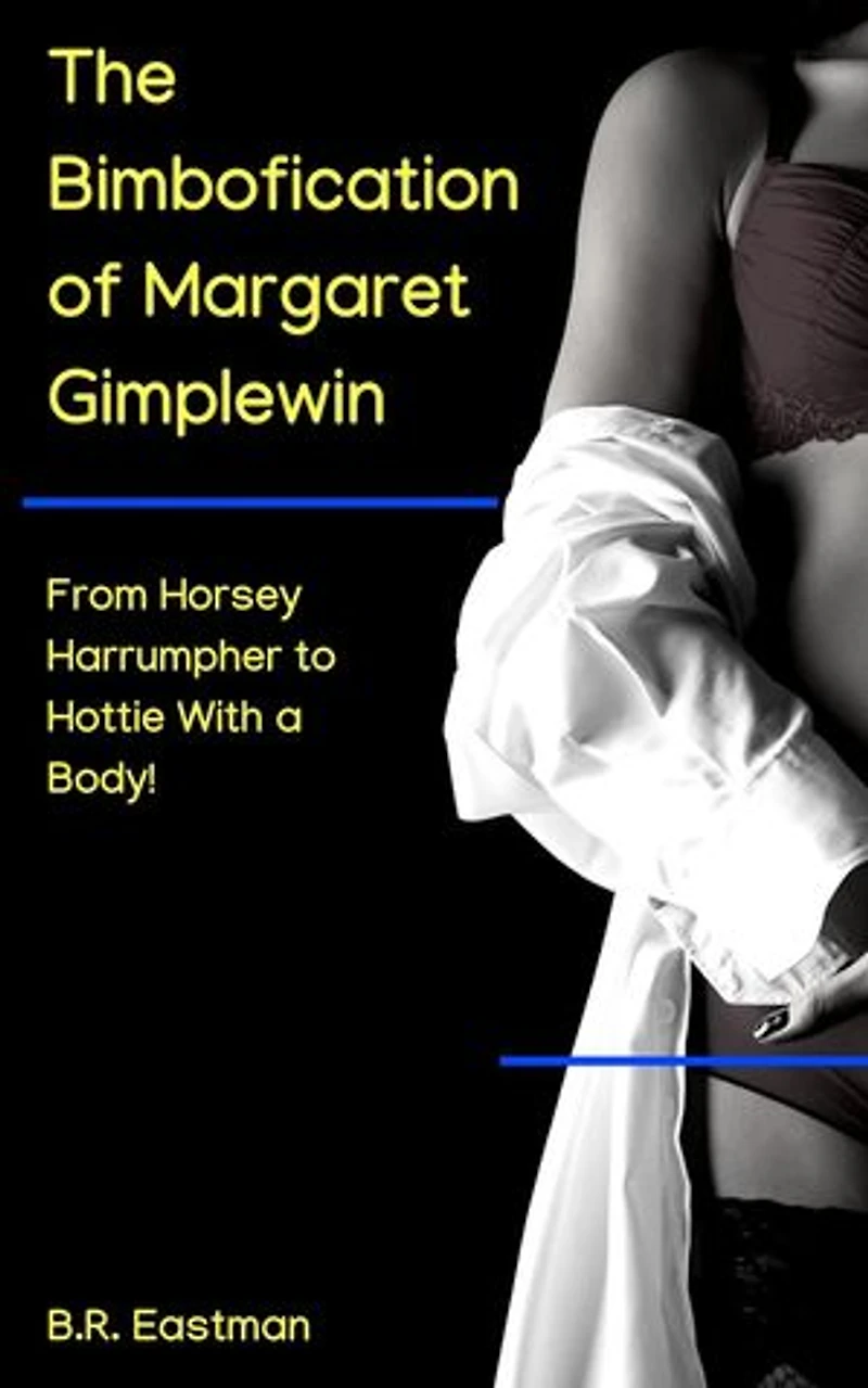 The Bimbofication of Margaret Gimplewin: From Horsey Harrumpher to Hottie With a Body!: The Bimbofication of Woman, #27