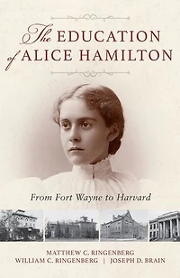 The Education of Alice Hamilton: From Fort Wayne to Harvard