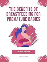 The Benefits of Breastfeeding for Premature Babies