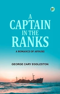 A Captain in the Ranks: A Romance of Affairs