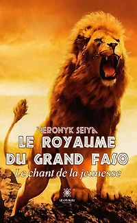 Le royaume du grand Faso: Le chant de la jeunesse