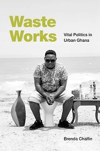 Waste Works: Vital Politics Urban Ghana