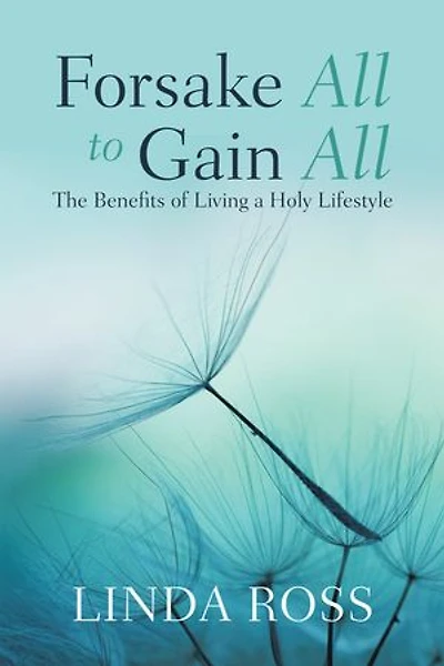Forsake All to Gain All: The Benefits of Living a Holy Lifestyle