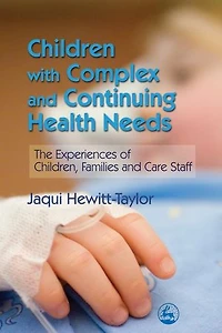 Children with Complex and Continuing Health Needs: The Experiences of Children, Families Care Staff