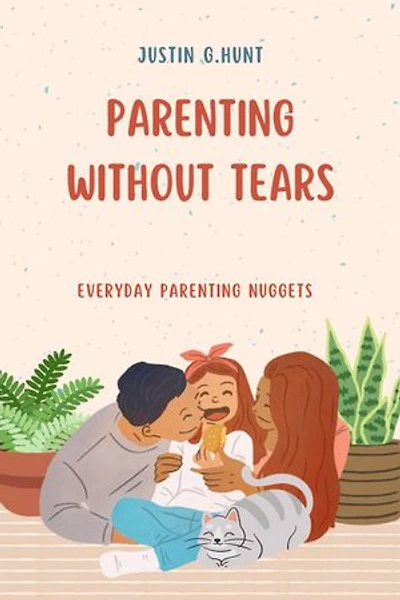 PARENTING WITHOUT TEARS: EVERYDAY PARENTING NUGGETS