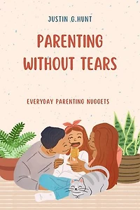 PARENTING WITHOUT TEARS: EVERYDAY PARENTING NUGGETS