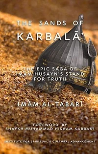 THE SANDS OF KARBALĀʾ: THE EPIC SAGA OF IMĀM ḤUSAYN'S STAND FOR TRUTH