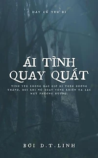 Ái Tình Quay Quắt: Tình yêu không bao giờ đi theo đường thẳng, đôi khi nó xoay vòng khiến ta lạc mất phương hướng.