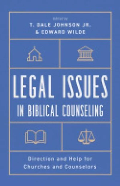 Legal Issues in Biblical Counseling: Direction and Help for Churches and Counselors