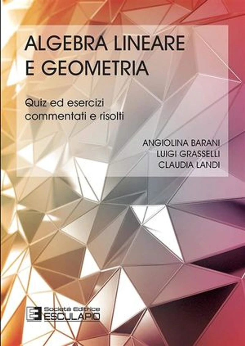Algebra lineare e Geometria. Quiz ed Esercizi commentati e risolti