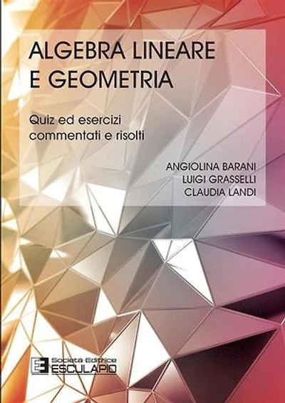 Algebra lineare e Geometria. Quiz ed Esercizi commentati e risolti