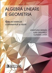 Algebra lineare e Geometria. Quiz ed Esercizi commentati e risolti
