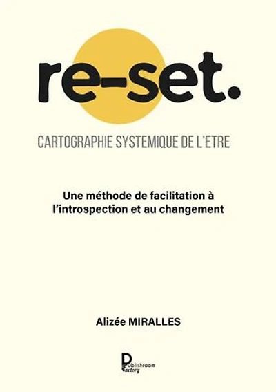 re-set. Cartographie systemique de l'être: Une méthode de facilitation à l’introspection et au changement