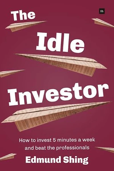 the Idle Investor: How to Invest 5 Minutes a Week and Beat Professionals